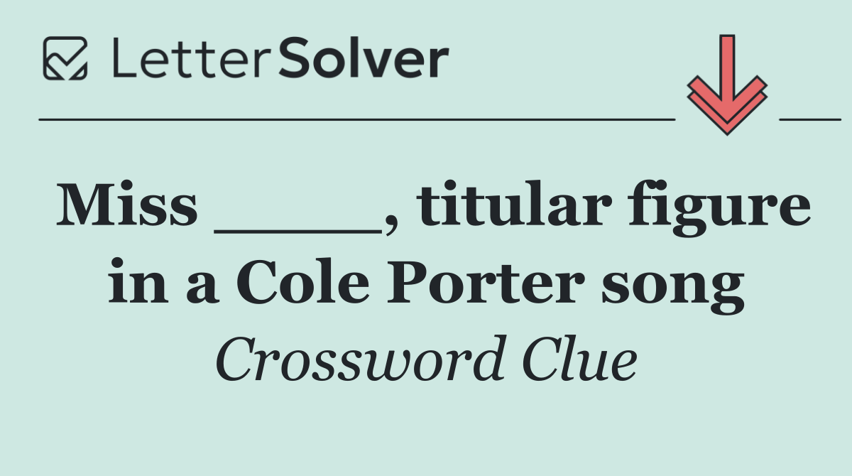 Miss ____, titular figure in a Cole Porter song