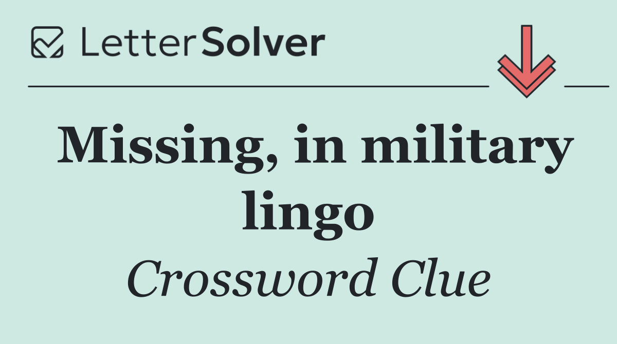 Missing, in military lingo