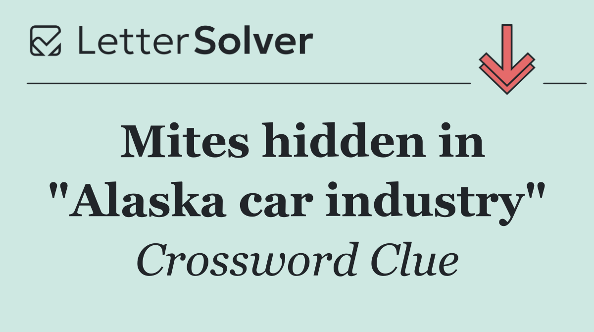 Mites hidden in "Alaska car industry"