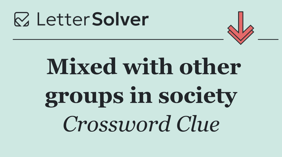 Mixed with other groups in society