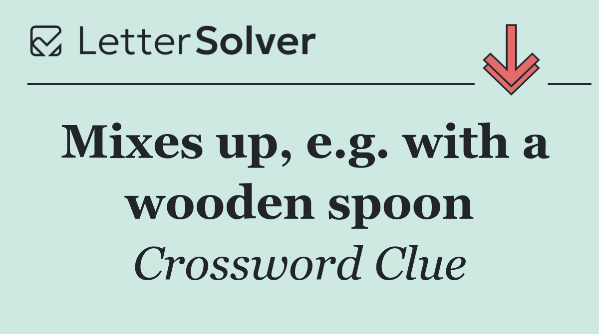 Mixes up, e.g. with a wooden spoon