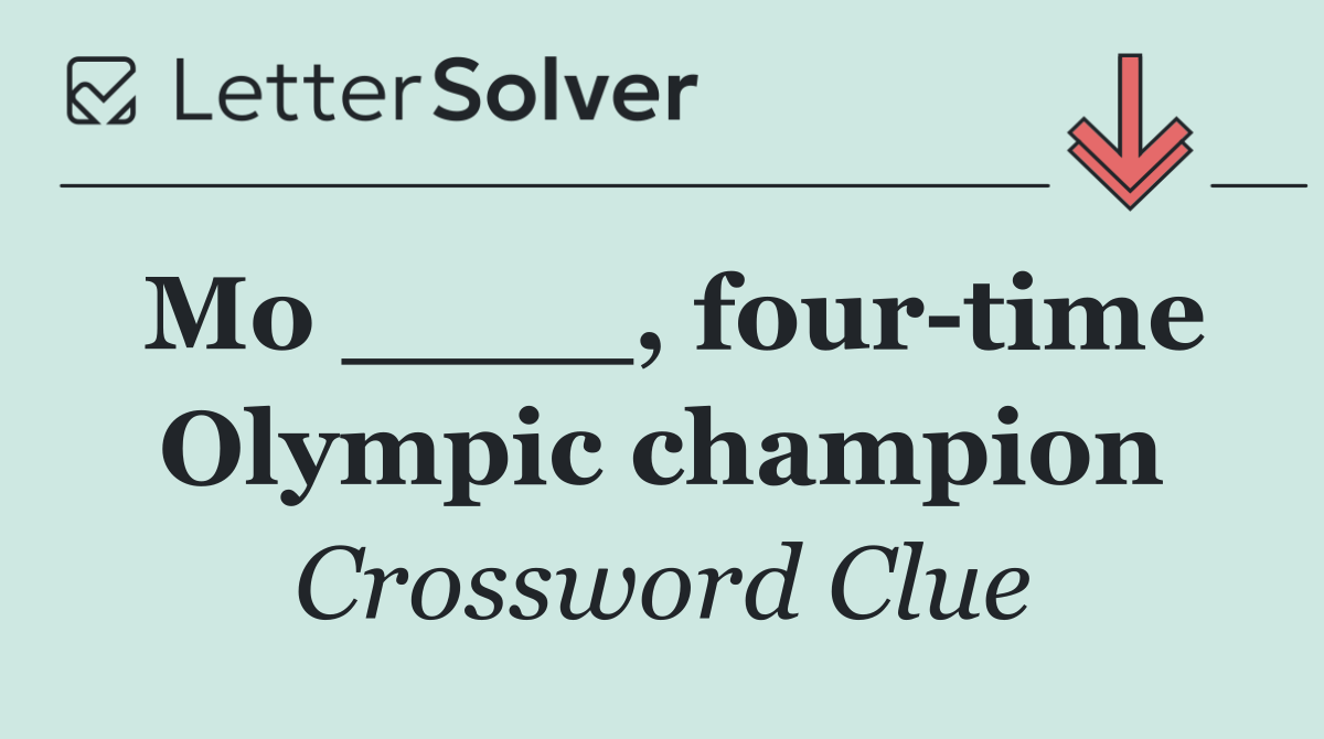 Mo ____, four time Olympic champion