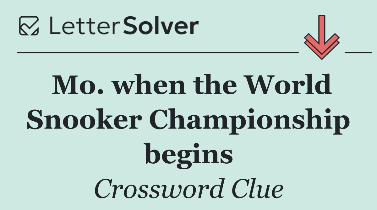 Mo. when the World Snooker Championship begins