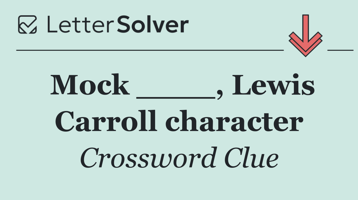 Mock ____, Lewis Carroll character