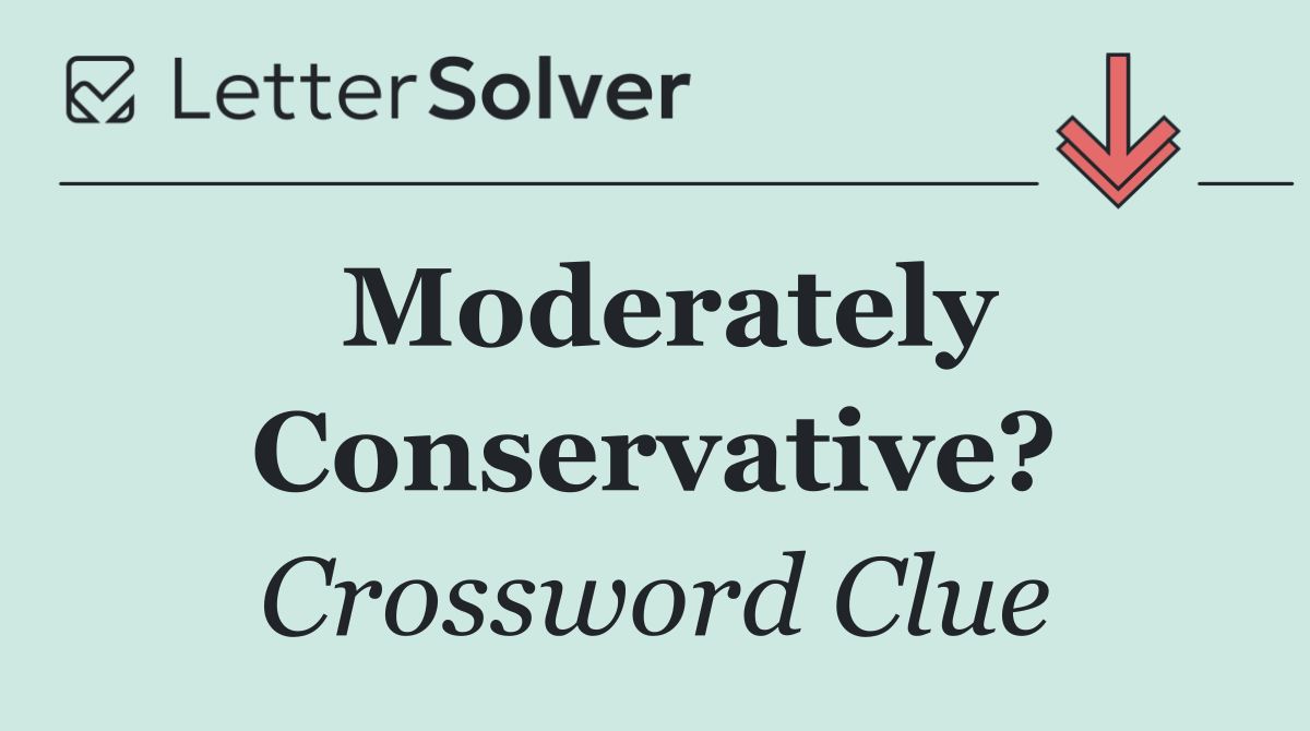 Moderately Conservative?