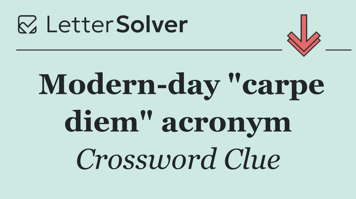 Modern day "carpe diem" acronym