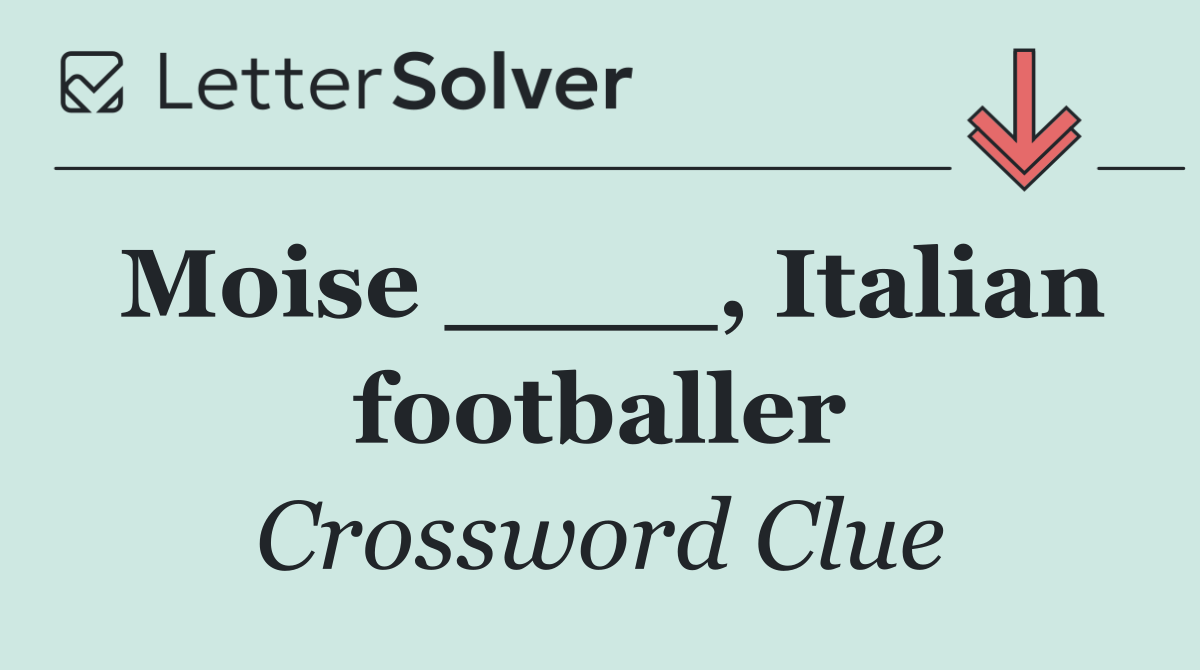 Moise ____, Italian footballer