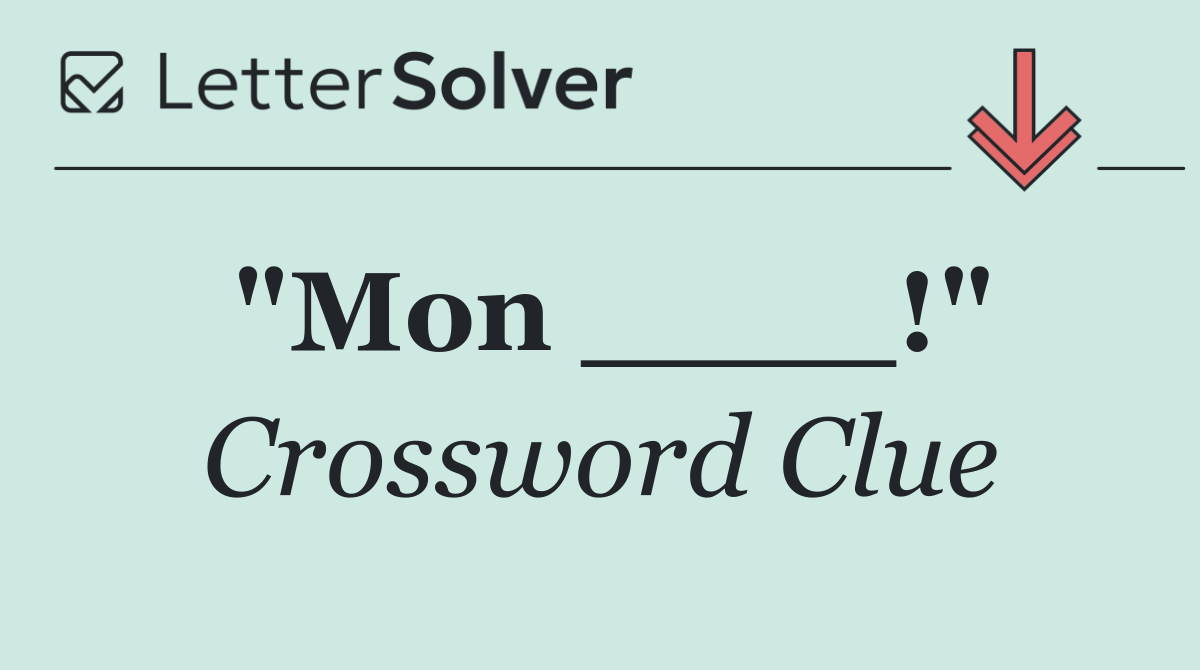 "Mon ____!"