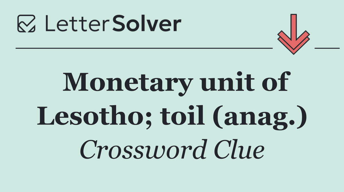 Monetary unit of Lesotho; toil (anag.)