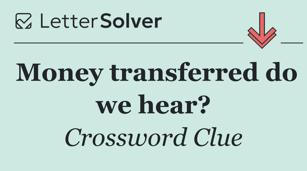 Money transferred do we hear?