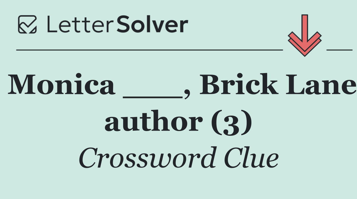 Monica ___, Brick Lane author (3)