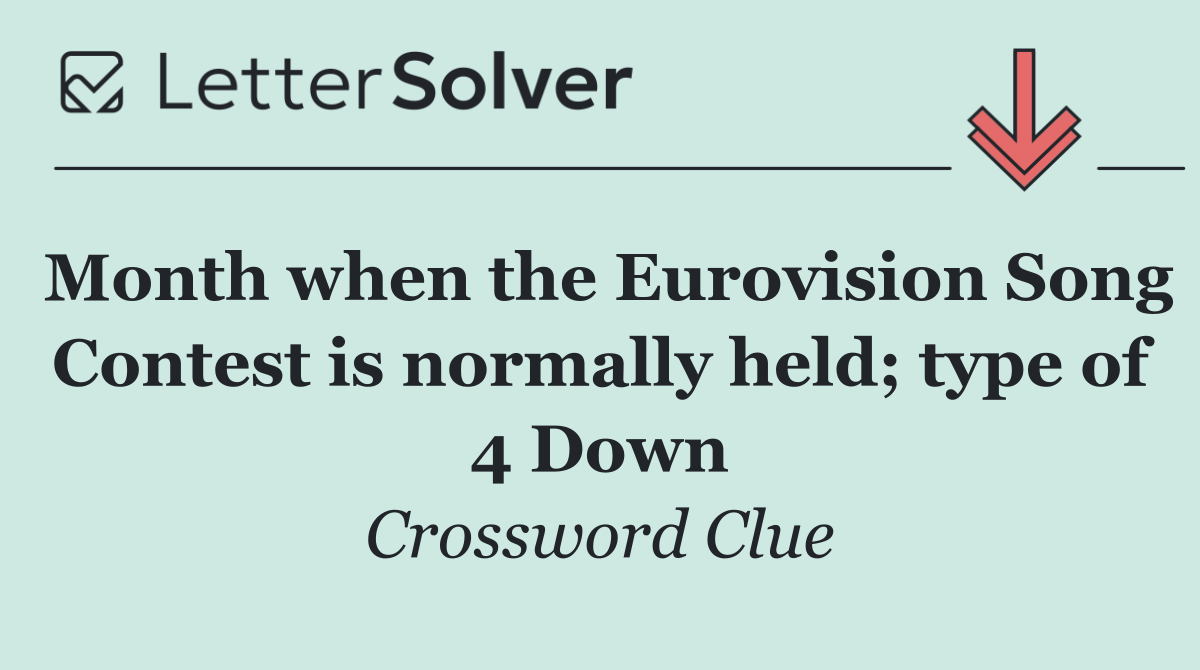 Month when the Eurovision Song Contest is normally held; type of 4 Down