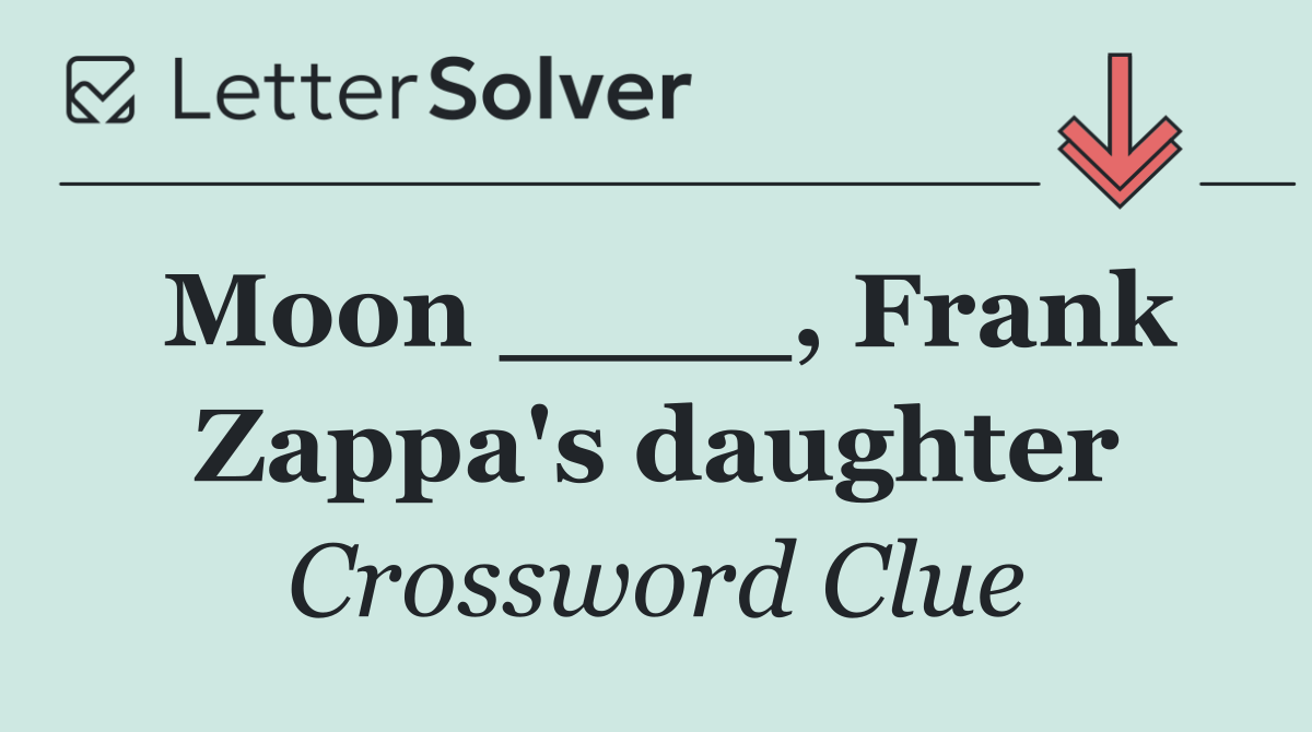 Moon ____, Frank Zappa's daughter
