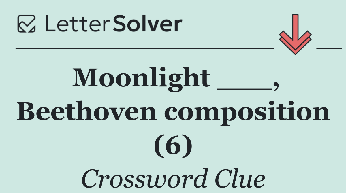 Moonlight ___, Beethoven composition (6)