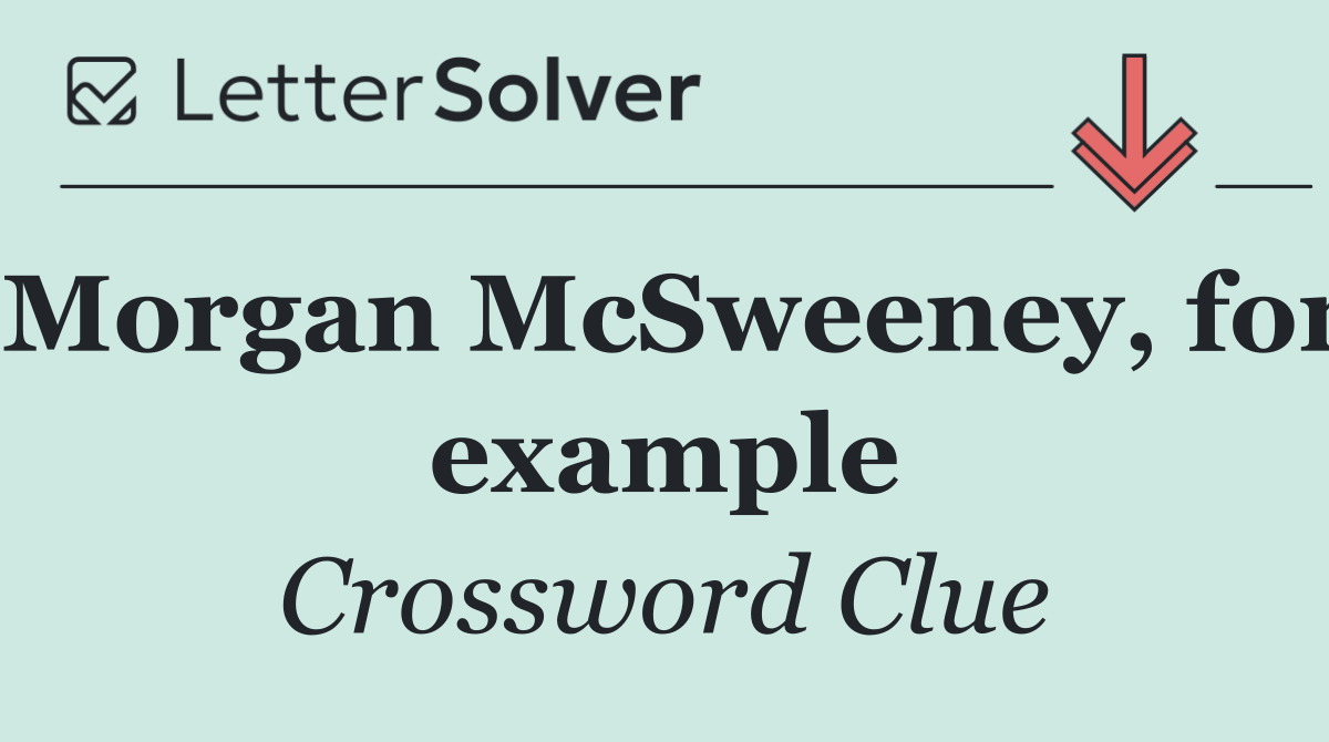 Morgan McSweeney, for example