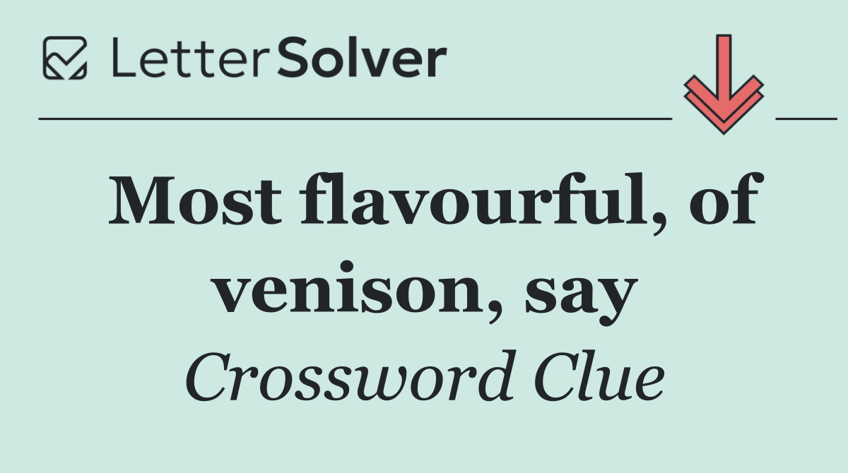 Most flavourful, of venison, say