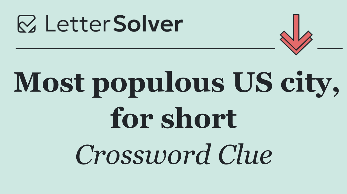 Most populous US city, for short