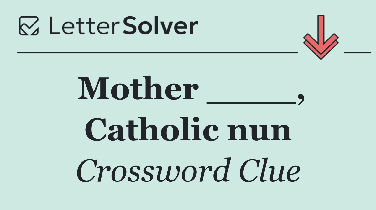 Mother ____, Catholic nun