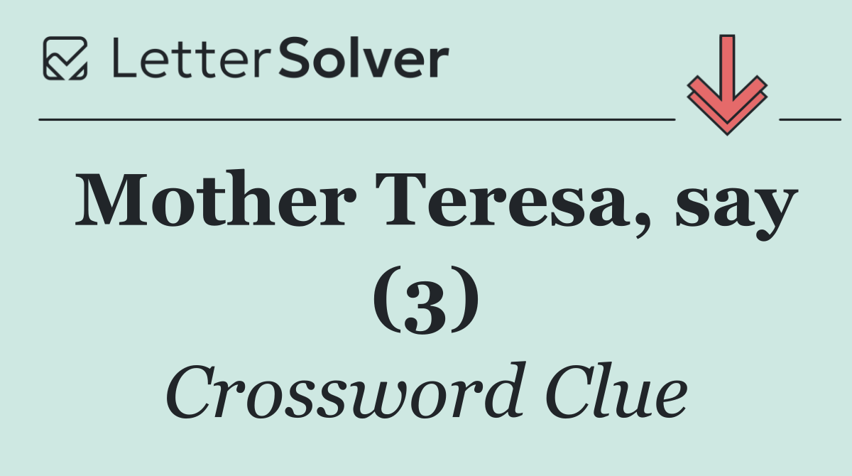 Mother Teresa, say (3)