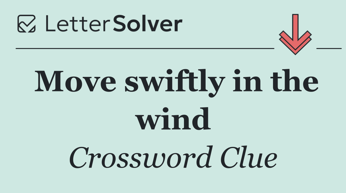 Move swiftly in the wind