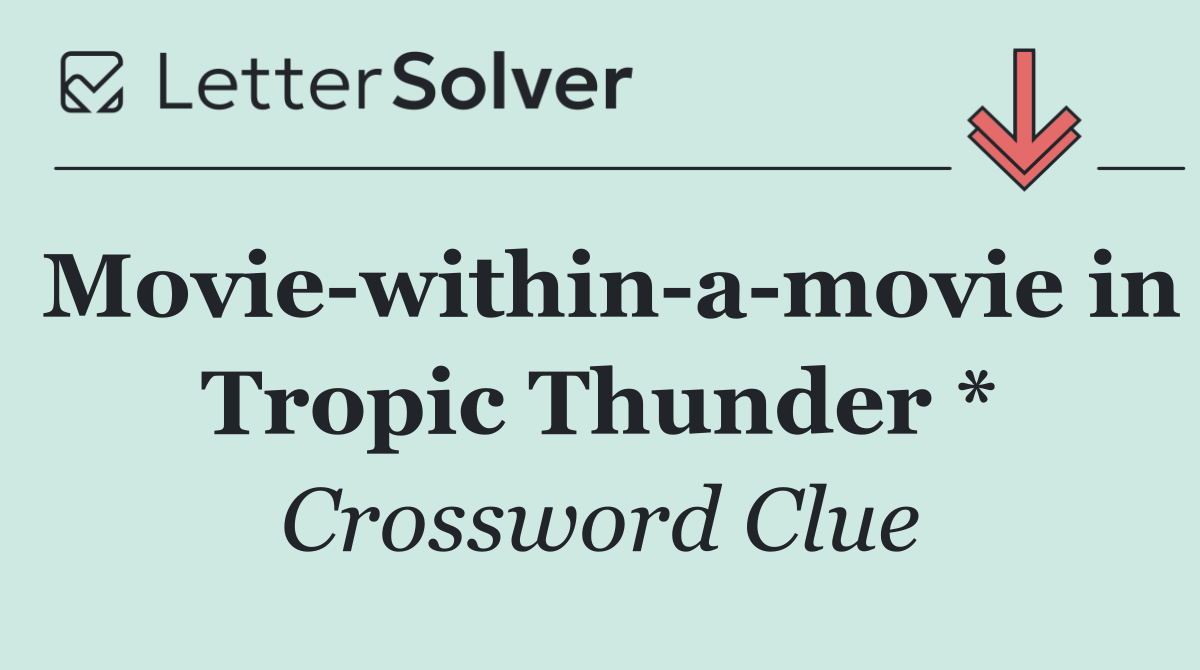 Movie within a movie in Tropic Thunder *
