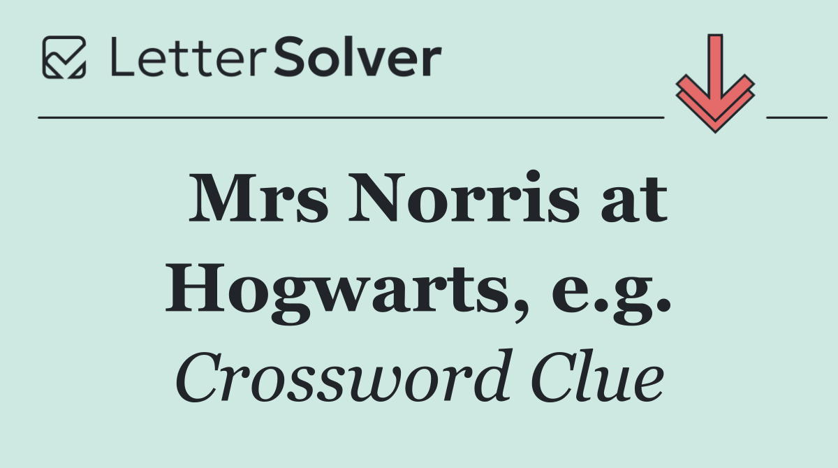 Mrs Norris at Hogwarts, e.g.