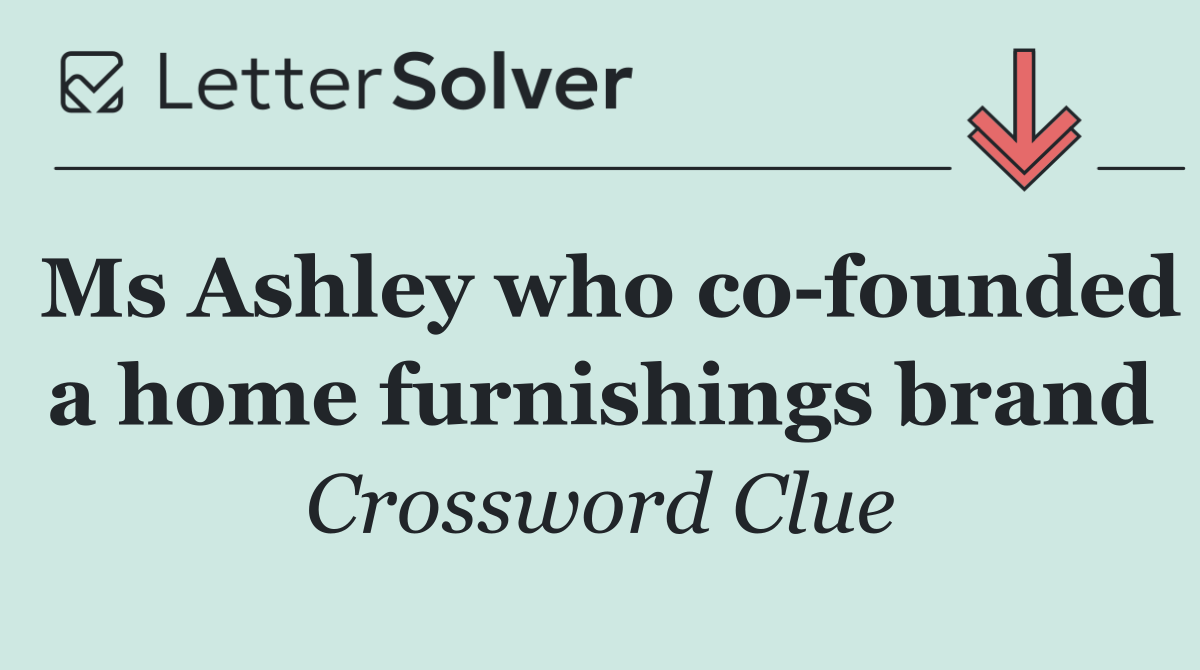 Ms Ashley who co founded a home furnishings brand