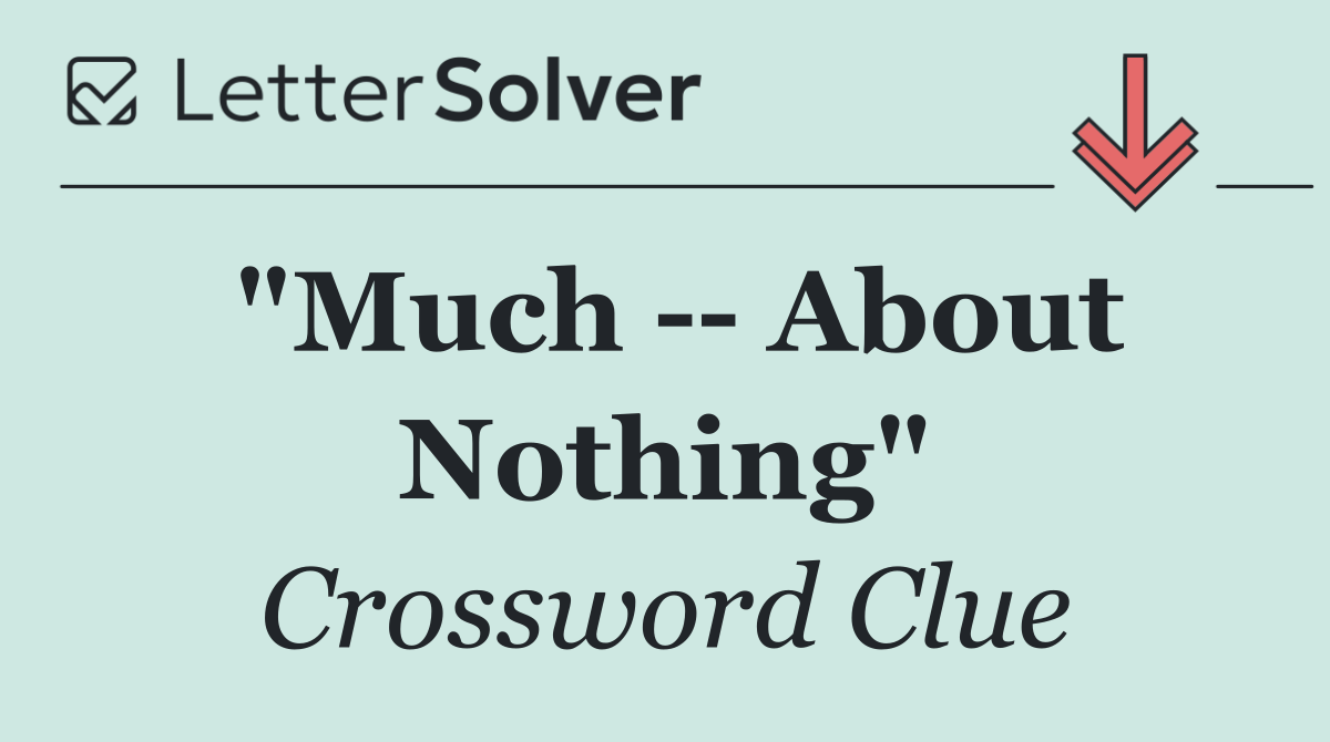 "Much    About Nothing"