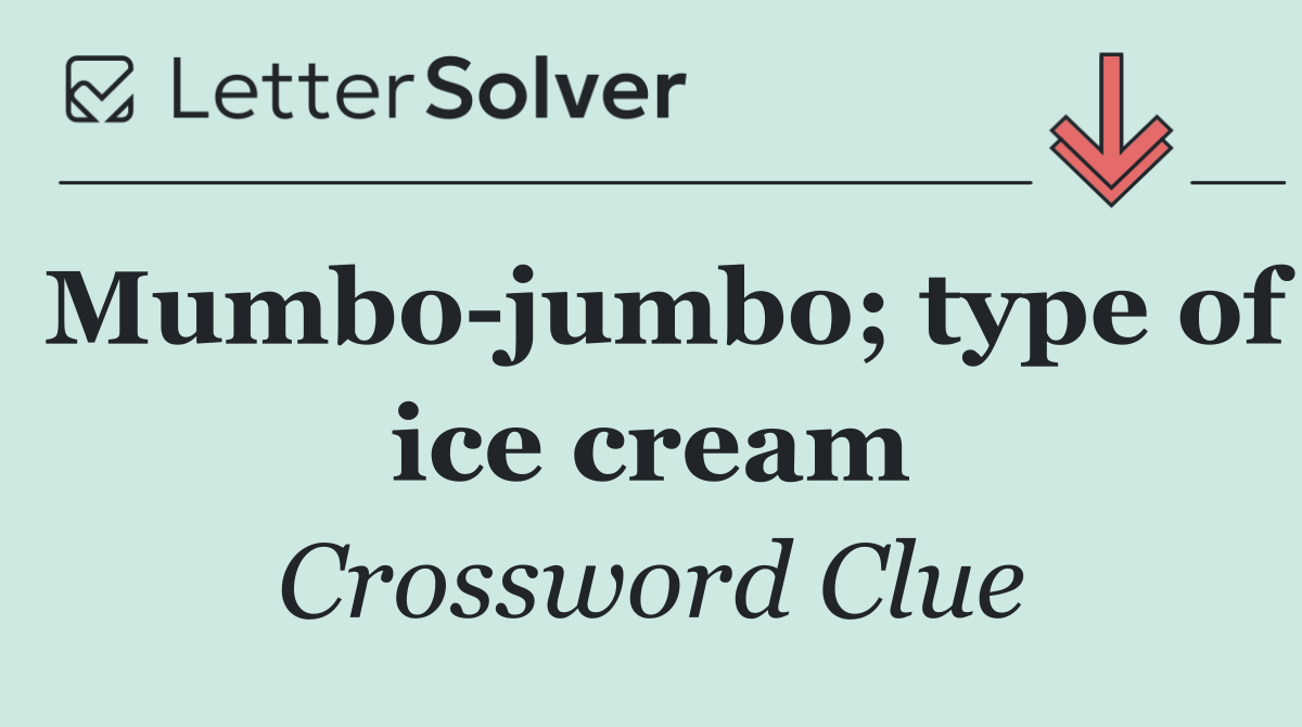 Mumbo jumbo; type of ice cream