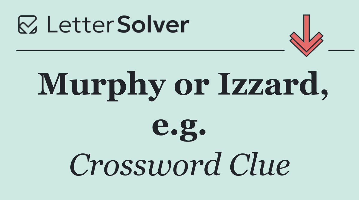 Murphy or Izzard, e.g.