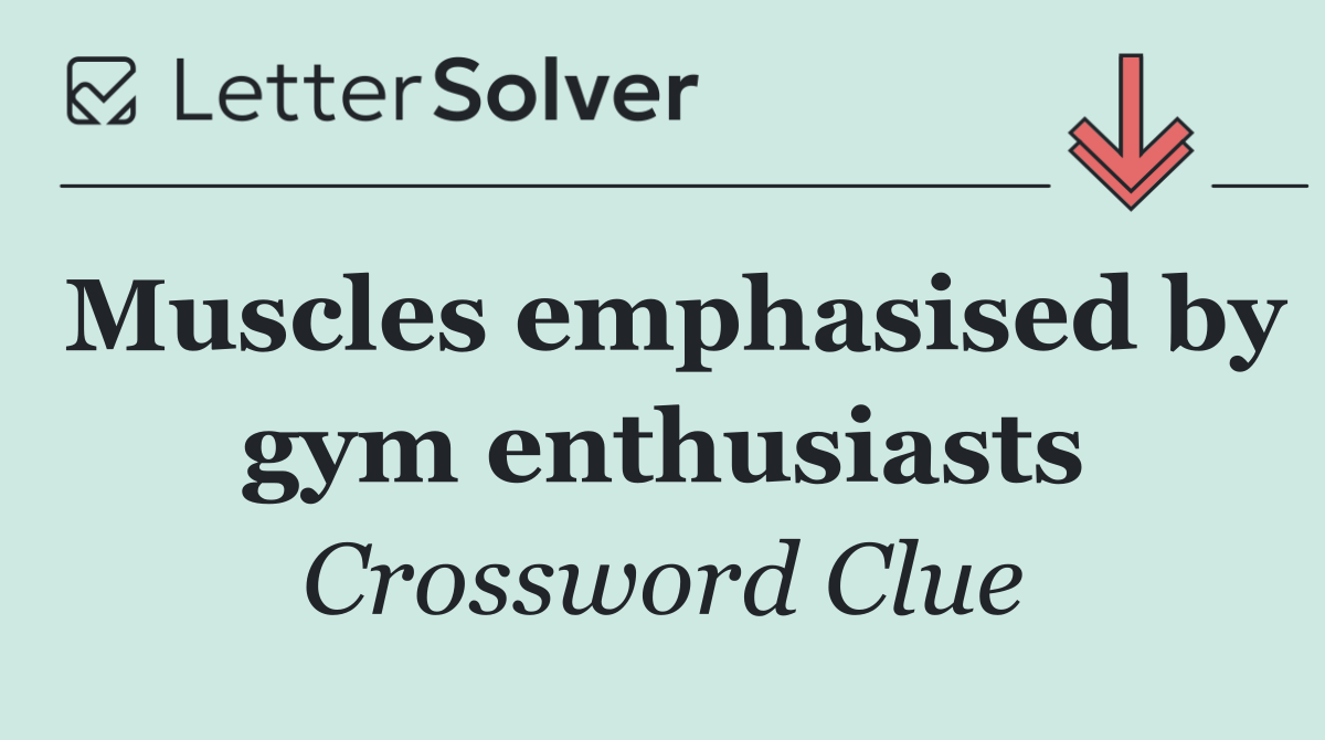 Muscles emphasised by gym enthusiasts