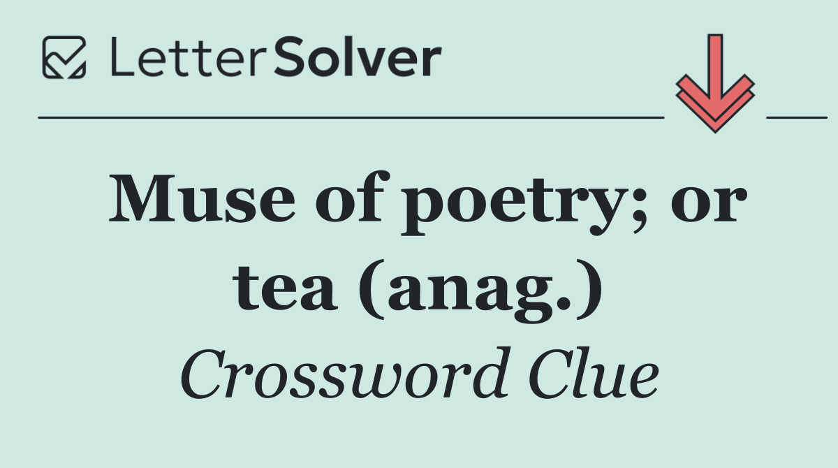 Muse of poetry; or tea (anag.)