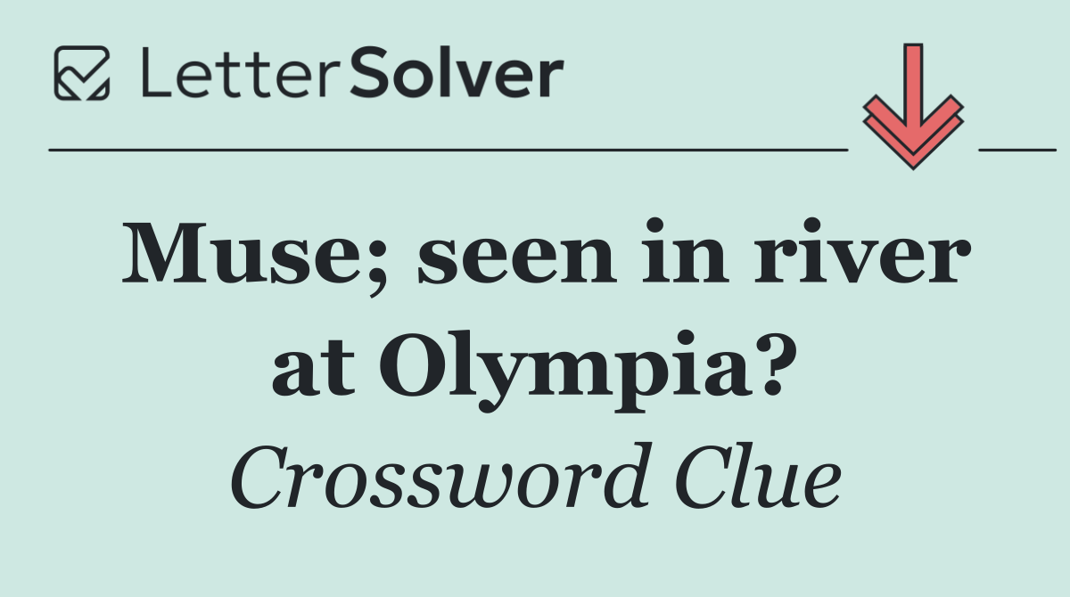 Muse; seen in river at Olympia?