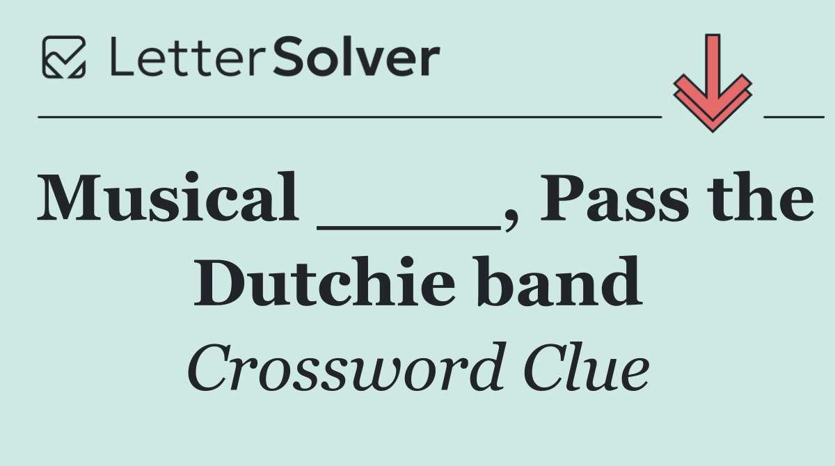 Musical ____, Pass the Dutchie band