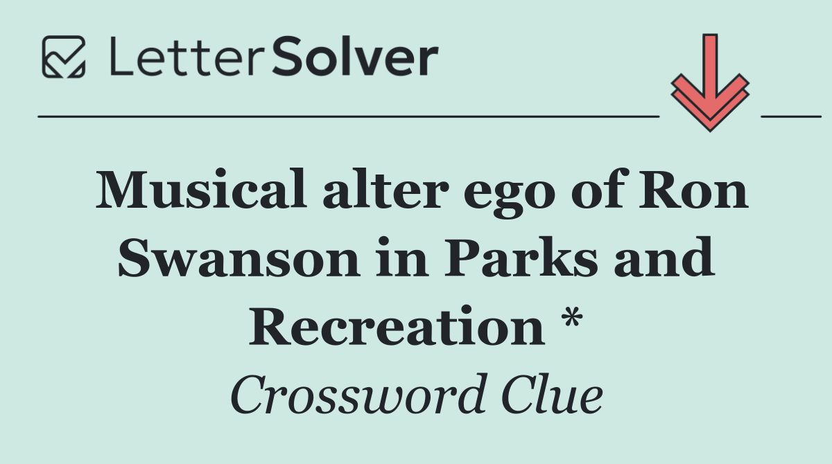 Musical alter ego of Ron Swanson in Parks and Recreation *