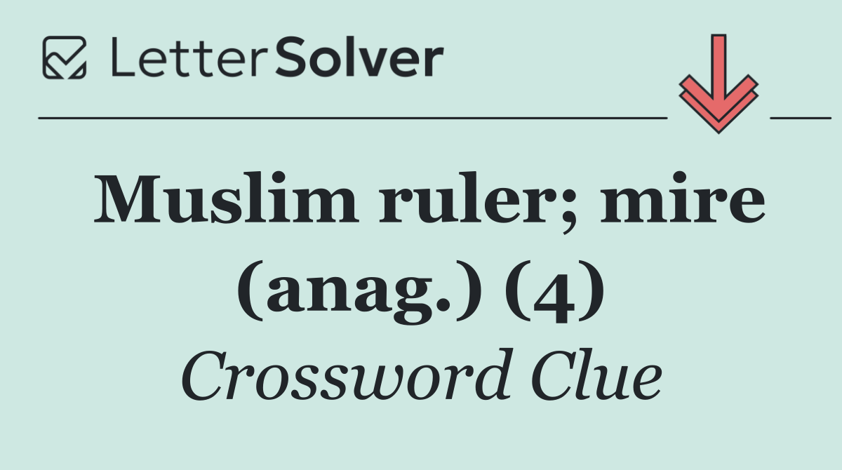 Muslim ruler; mire (anag.) (4)