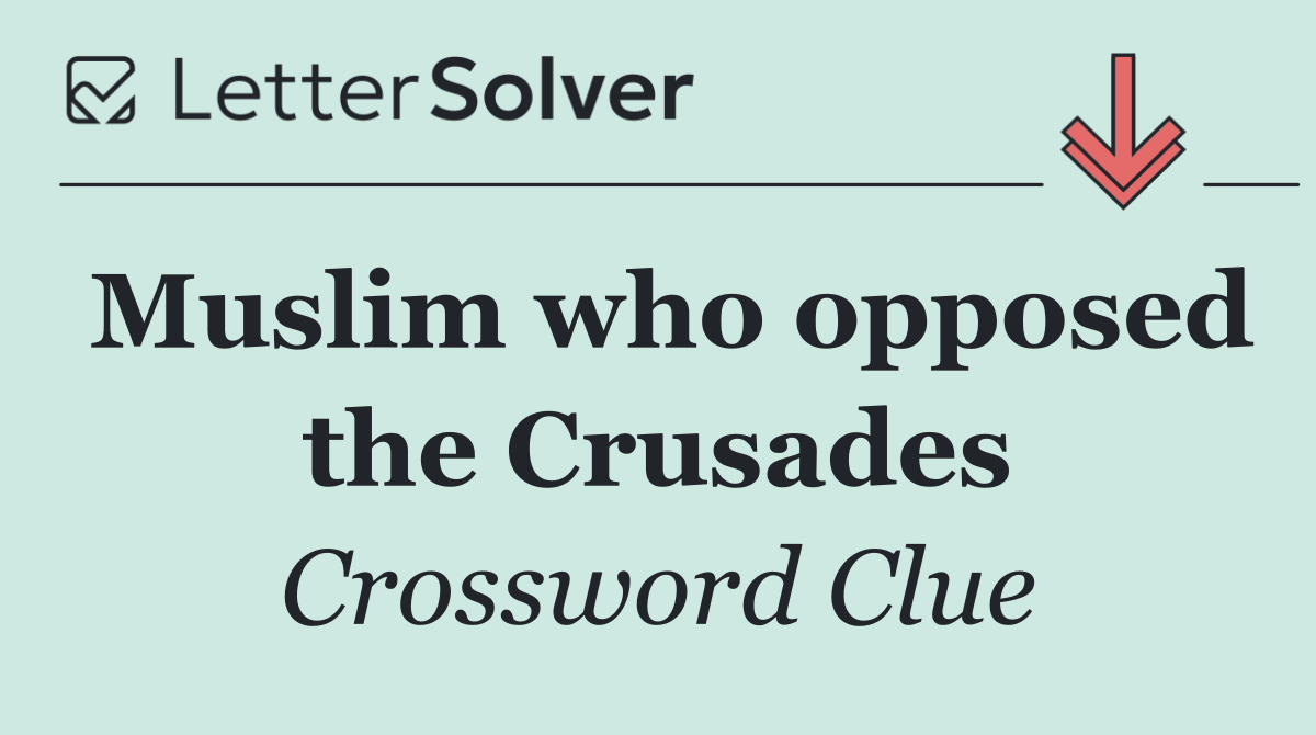Muslim who opposed the Crusades