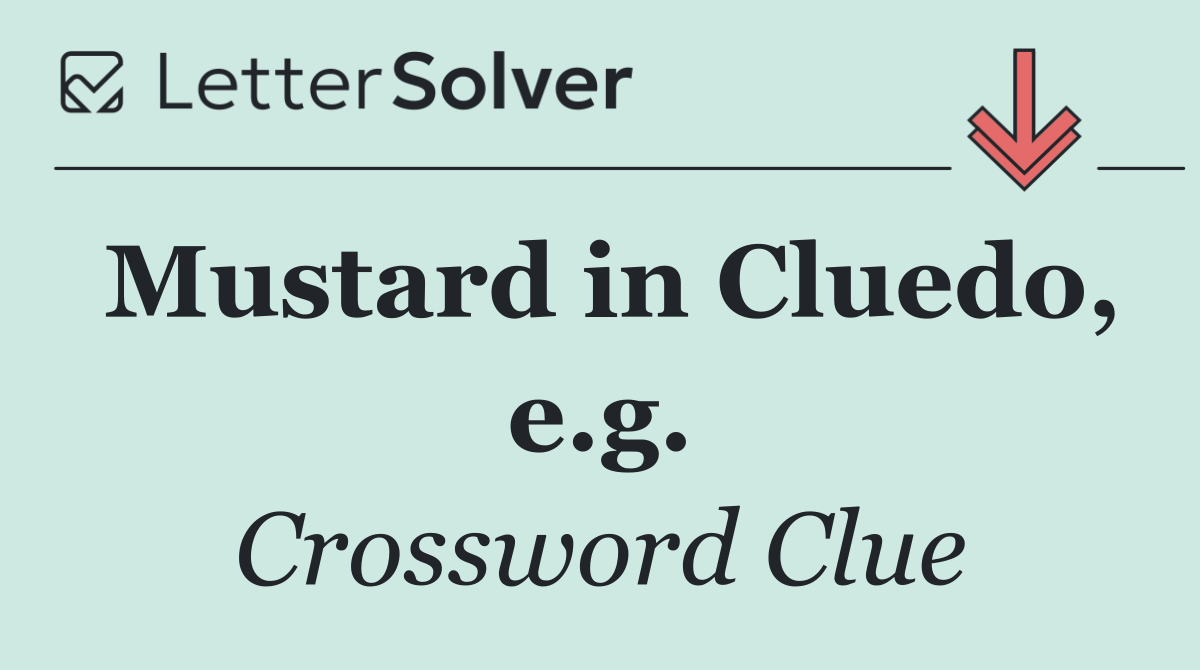 Mustard in Cluedo, e.g.