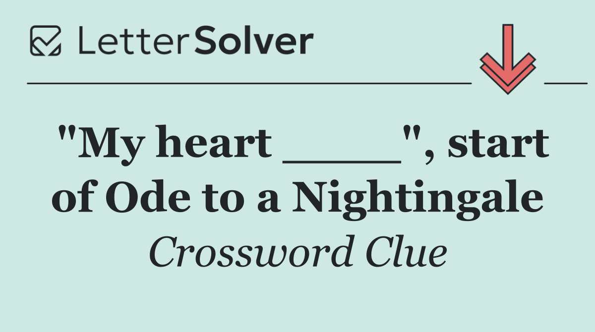 "My heart ____", start of Ode to a Nightingale