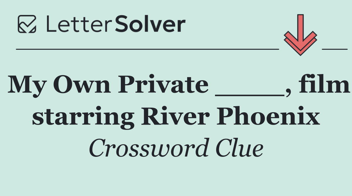 My Own Private ____, film starring River Phoenix