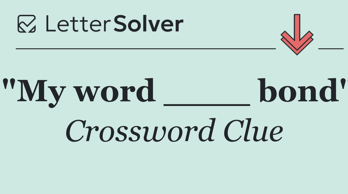 "My word ____ bond"