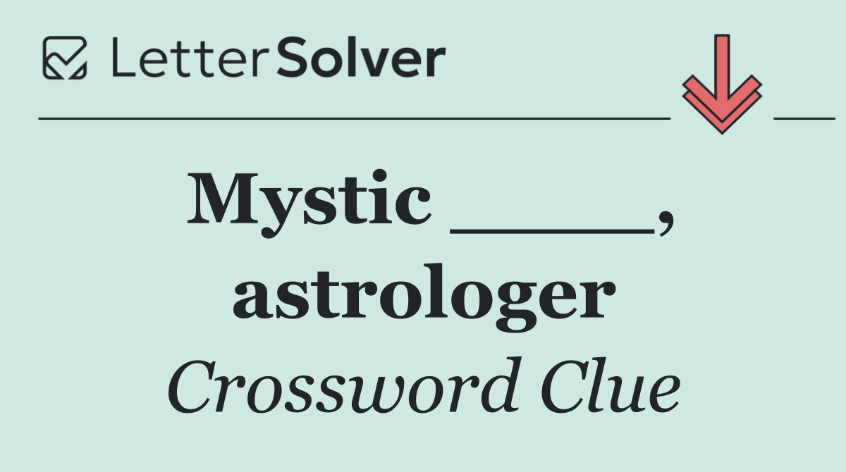 Mystic ____, astrologer