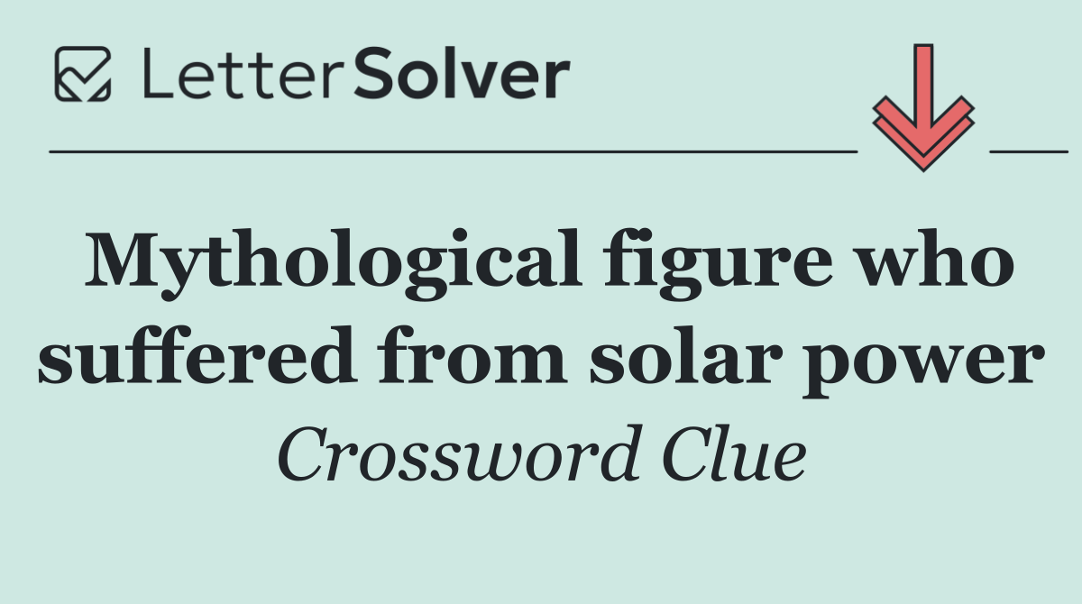 Mythological figure who suffered from solar power