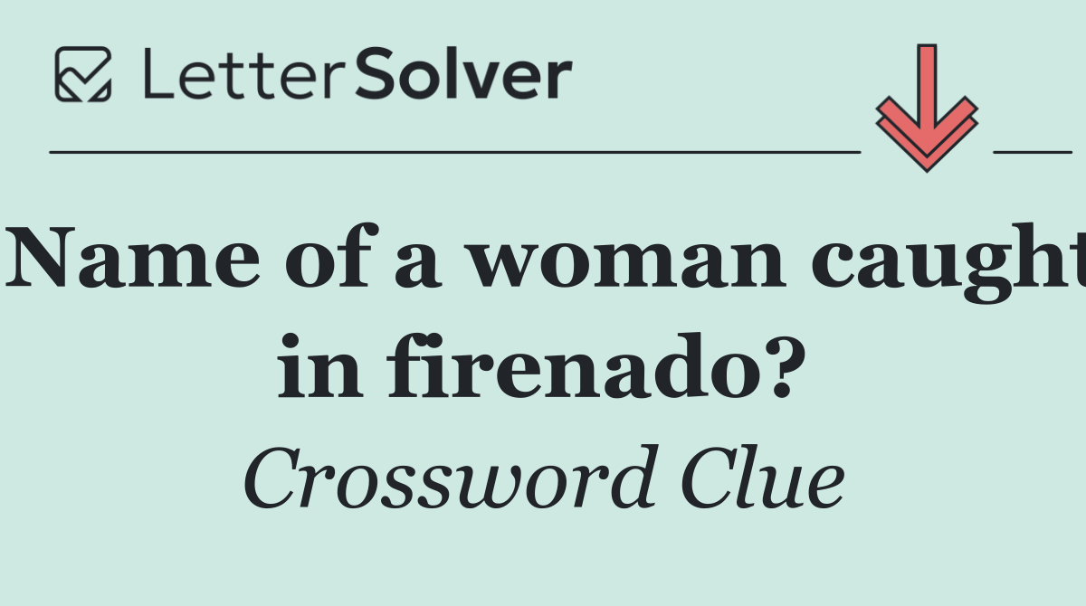 Name of a woman caught in firenado?