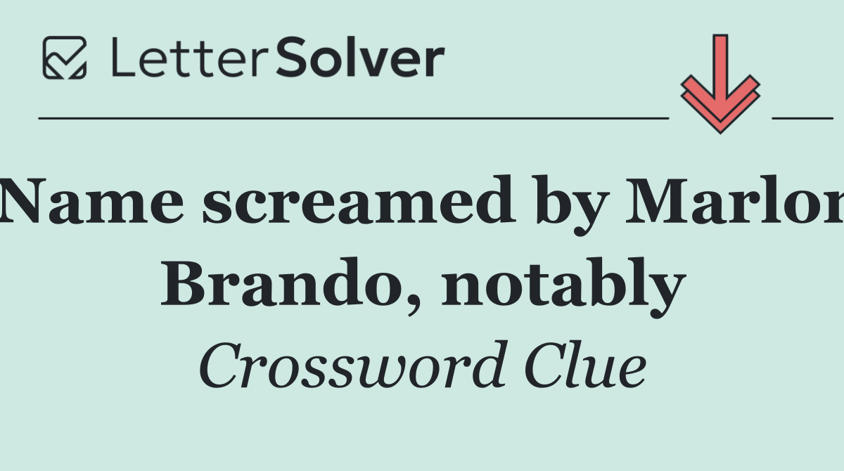 Name screamed by Marlon Brando, notably