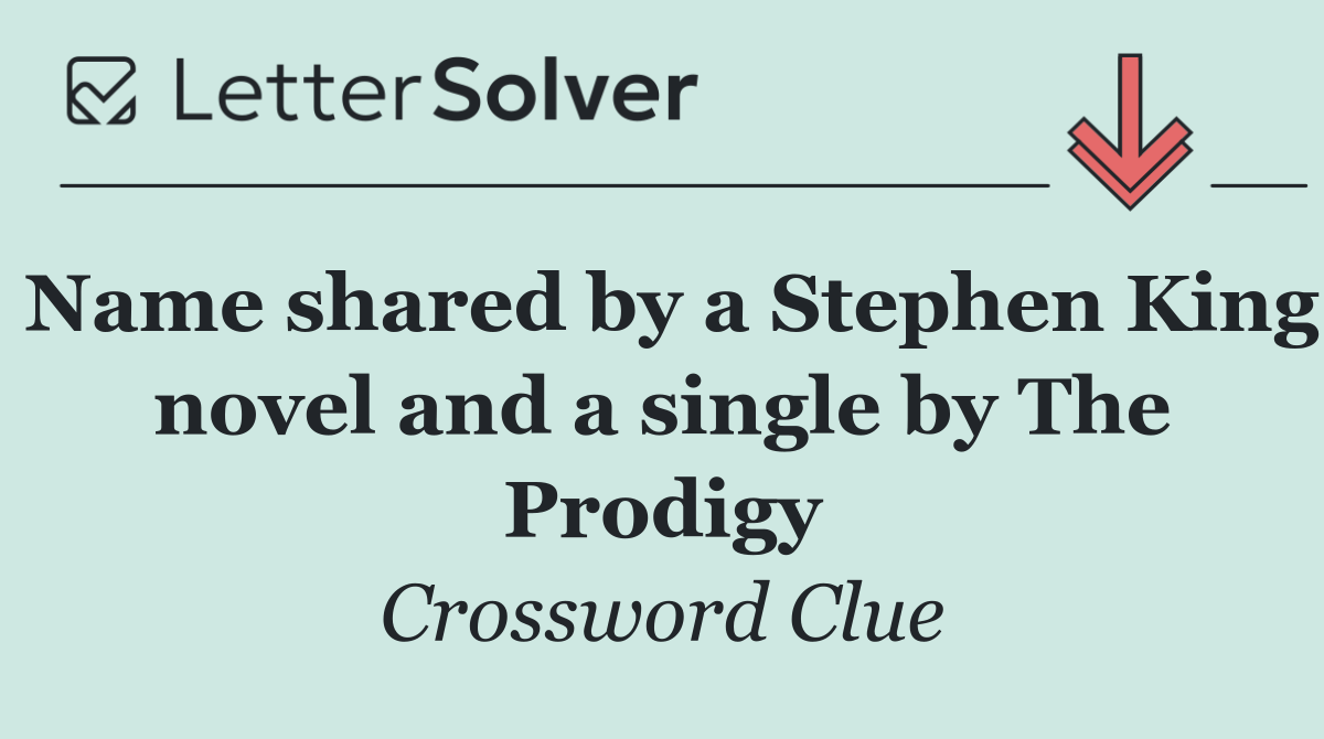 Name shared by a Stephen King novel and a single by The Prodigy