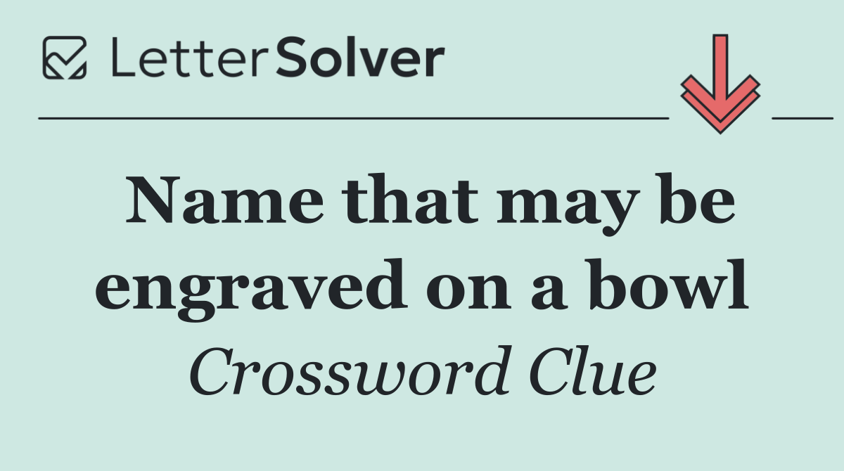 Name that may be engraved on a bowl