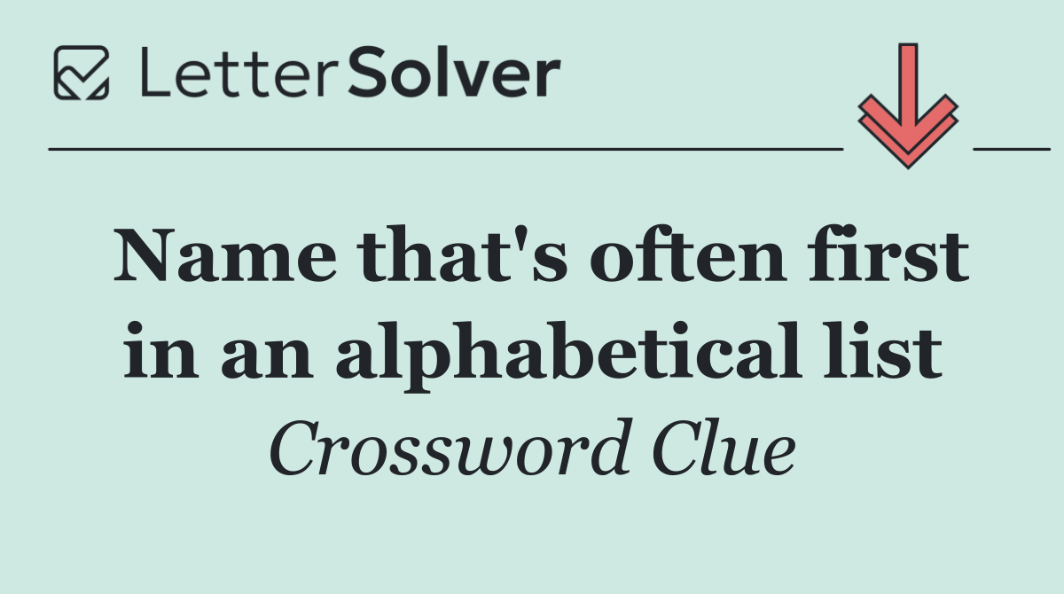 Name that's often first in an alphabetical list