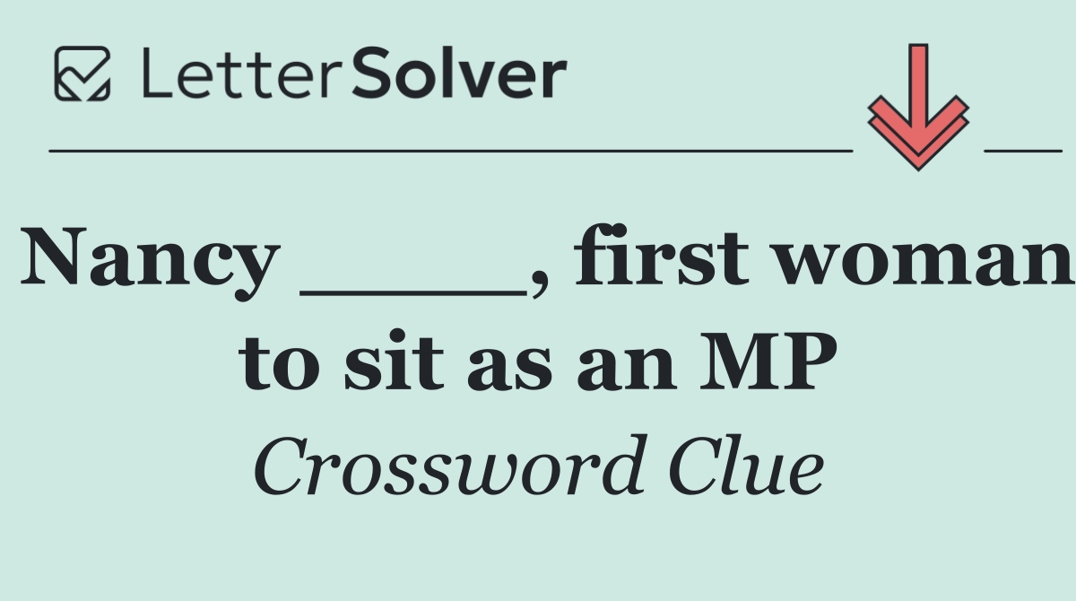 Nancy ____, first woman to sit as an MP
