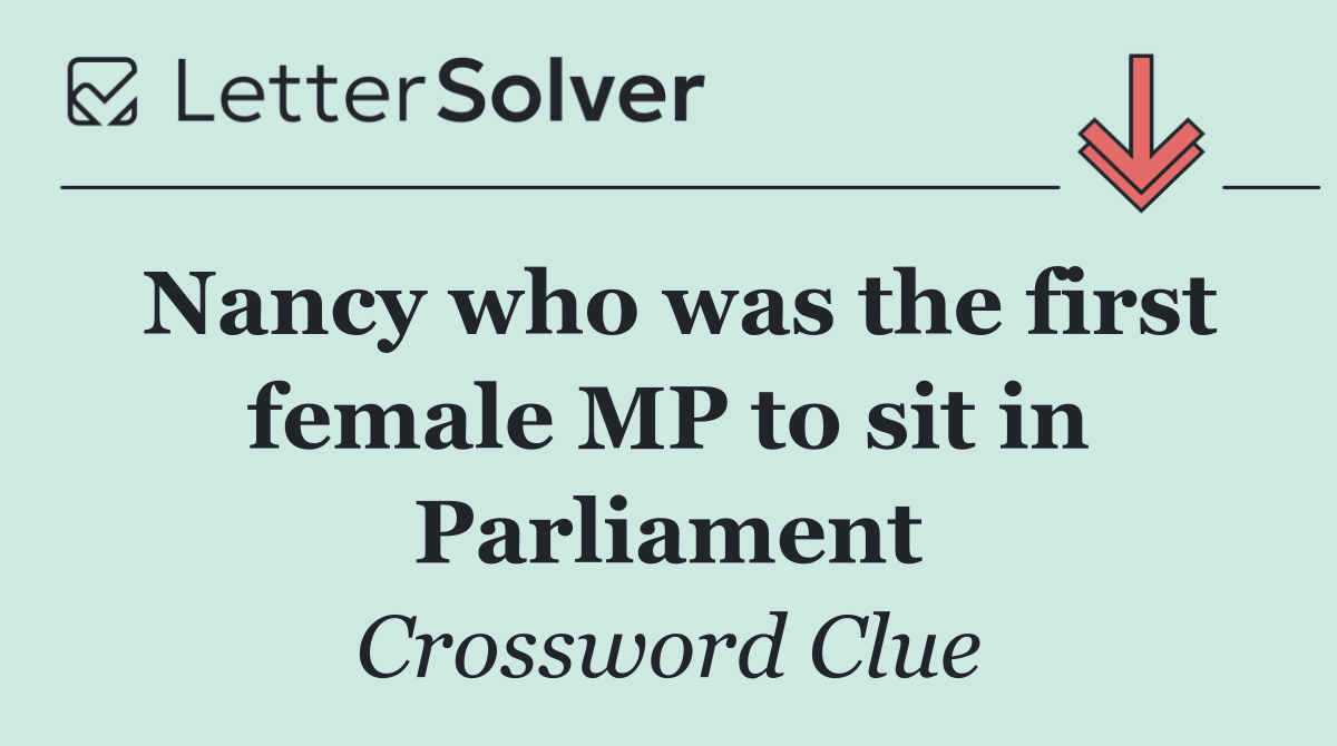 Nancy who was the first female MP to sit in Parliament